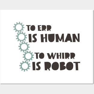 To Err is Human to Whirr is Robot Posters and Art